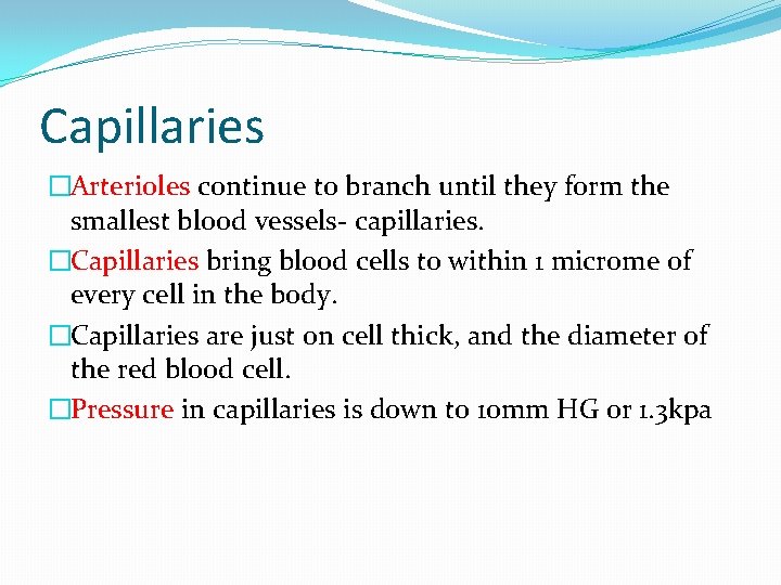 Capillaries �Arterioles continue to branch until they form the smallest blood vessels- capillaries. �Capillaries Capillaries �Arterioles continue to branch until they form the smallest blood vessels- capillaries. �Capillaries