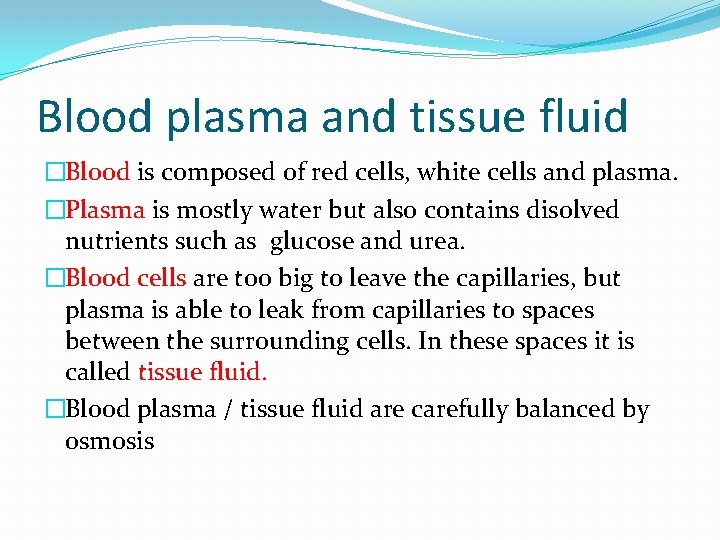 Blood plasma and tissue fluid �Blood is composed of red cells, white cells and Blood plasma and tissue fluid �Blood is composed of red cells, white cells and