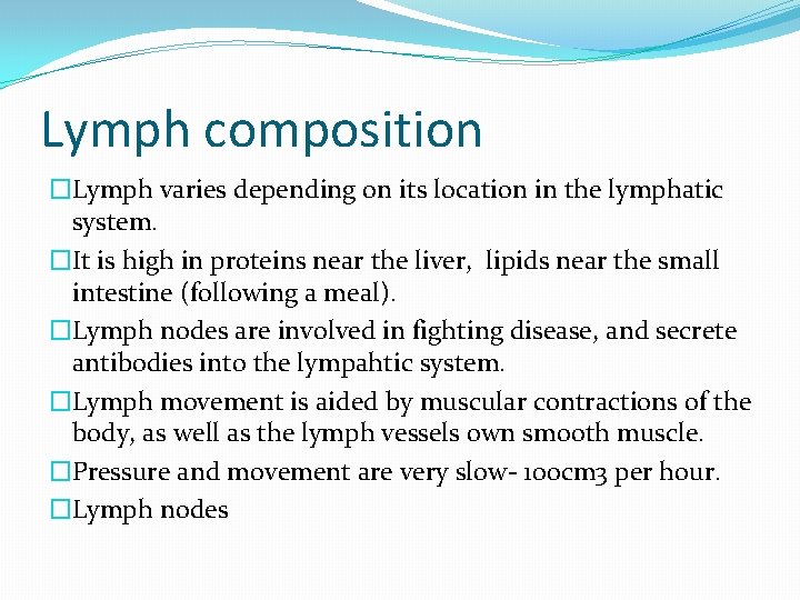 Lymph composition �Lymph varies depending on its location in the lymphatic system. �It is Lymph composition �Lymph varies depending on its location in the lymphatic system. �It is