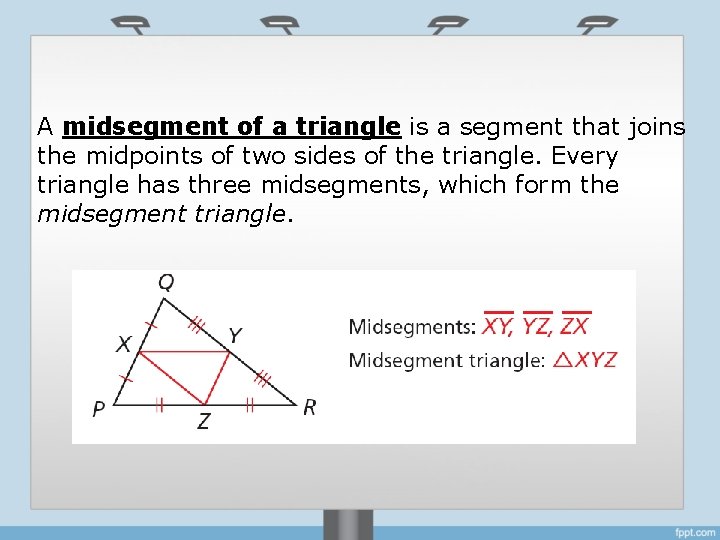 A midsegment of a triangle is a segment that joins the midpoints of two
