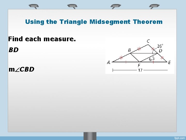 Using the Triangle Midsegment Theorem Find each measure. BD m CBD 