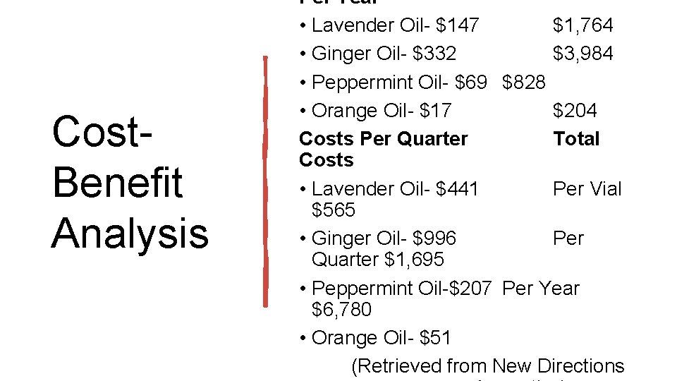 Cost. Benefit Analysis Per Year • Lavender Oil- $147 $1, 764 • Ginger Oil-