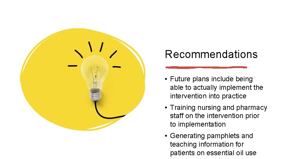 Recommendations • Future plans include being able to actually implement the intervention into practice