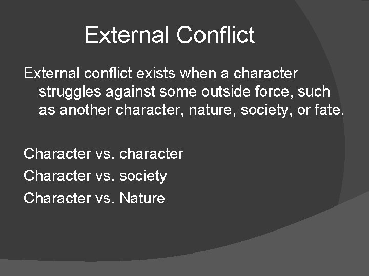 External Conflict External conflict exists when a character struggles against some outside force, such