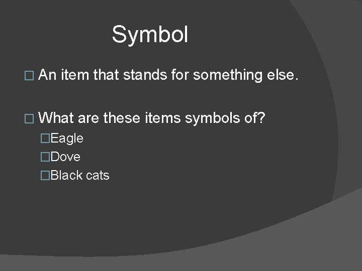 Symbol � An item that stands for something else. � What are these items