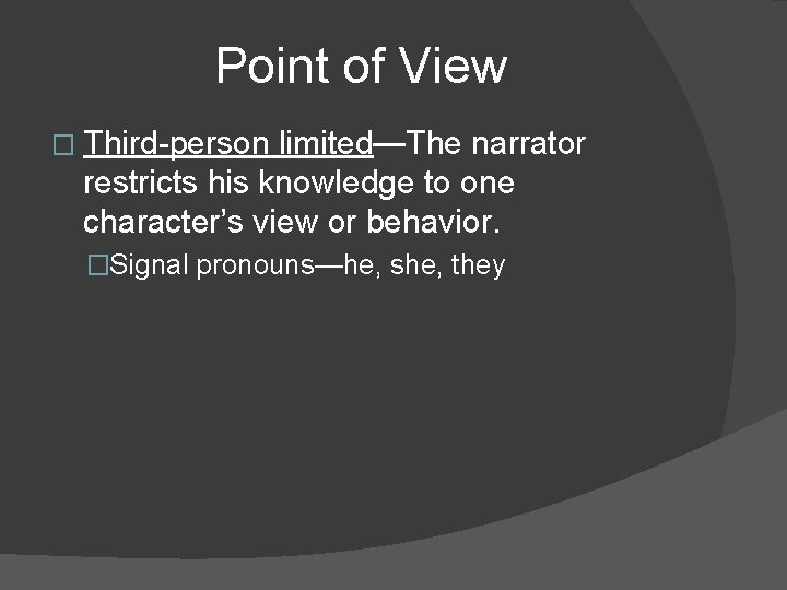 Point of View � Third-person limited—The narrator restricts his knowledge to one character’s view