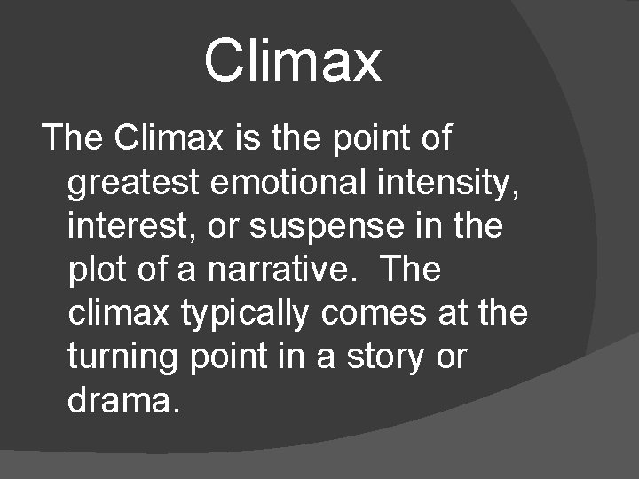 Climax The Climax is the point of greatest emotional intensity, interest, or suspense in