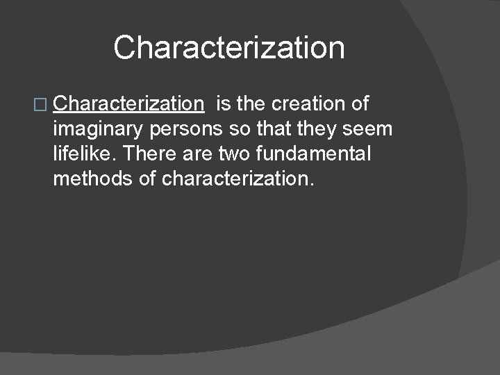 Characterization � Characterization is the creation of imaginary persons so that they seem lifelike.