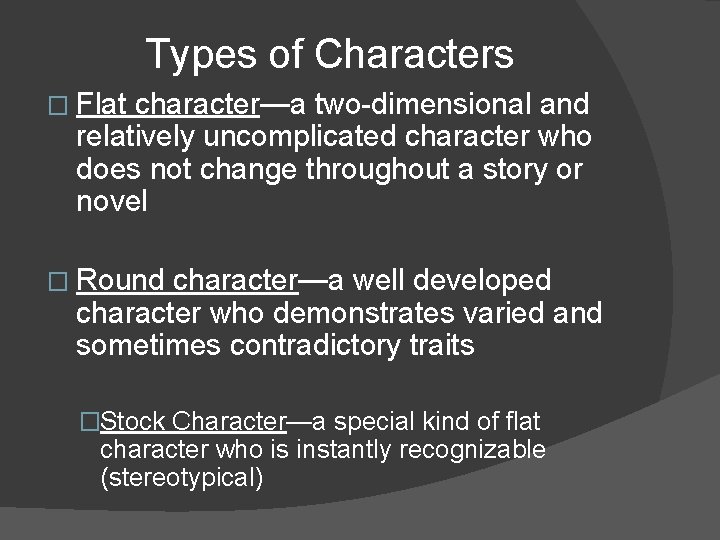 Types of Characters � Flat character—a two-dimensional and relatively uncomplicated character who does not