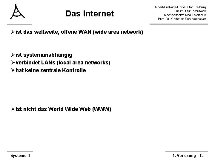 Das Internet Albert-Ludwigs-Universität Freiburg Institut für Informatik Rechnernetze und Telematik Prof. Dr. Christian Schindelhauer