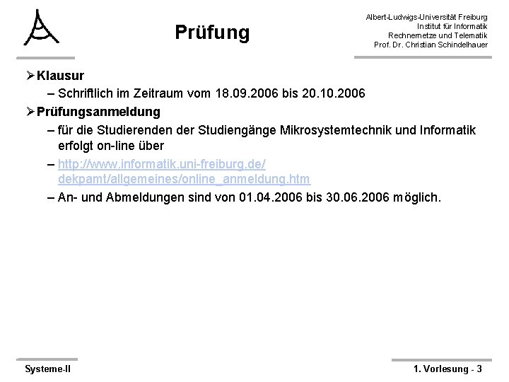 Prüfung Albert-Ludwigs-Universität Freiburg Institut für Informatik Rechnernetze und Telematik Prof. Dr. Christian Schindelhauer ØKlausur