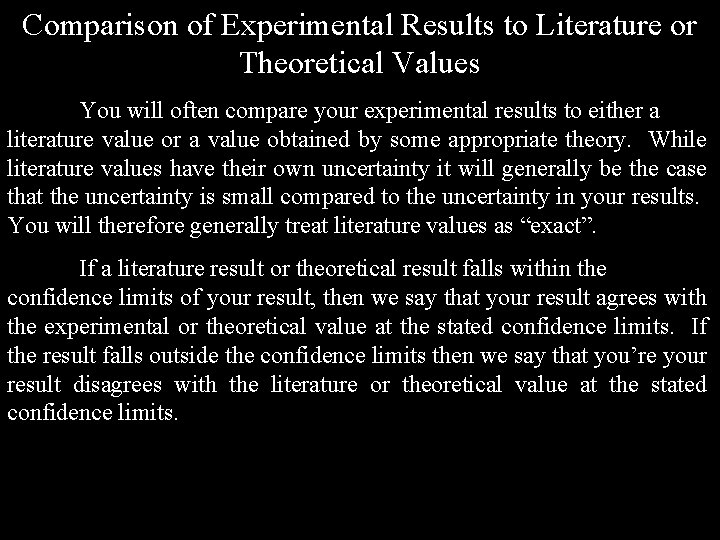 Comparison of Experimental Results to Literature or Theoretical Values You will often compare your