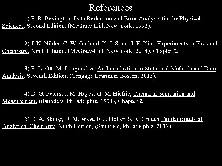 References 1) P. R. Bevington, Data Reduction and Error Analysis for the Physical Sciences,