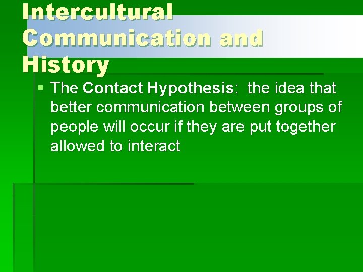 Intercultural Communication and History § The Contact Hypothesis: the idea that better communication between