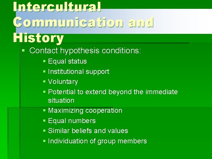 Intercultural Communication and History § Contact hypothesis conditions: § Equal status § Institutional support