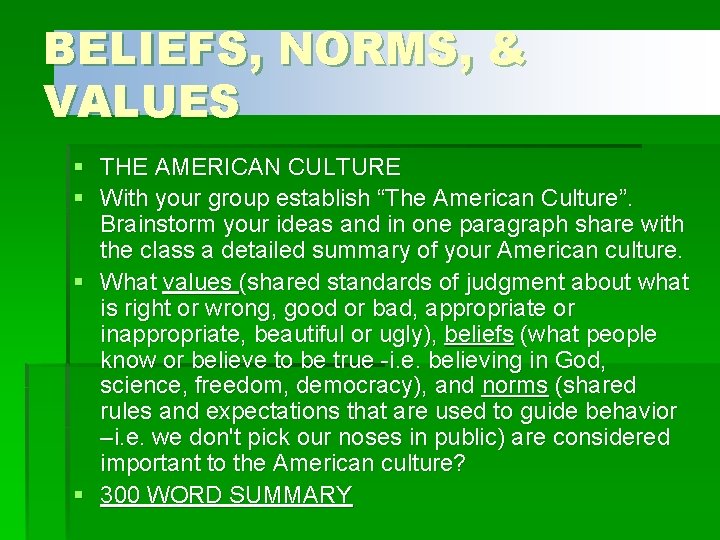BELIEFS, NORMS, & VALUES § THE AMERICAN CULTURE § With your group establish “The