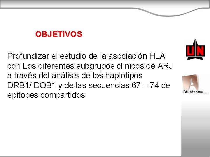 OBJETIVOS Profundizar el estudio de la asociación HLA con Los diferentes subgrupos clínicos de