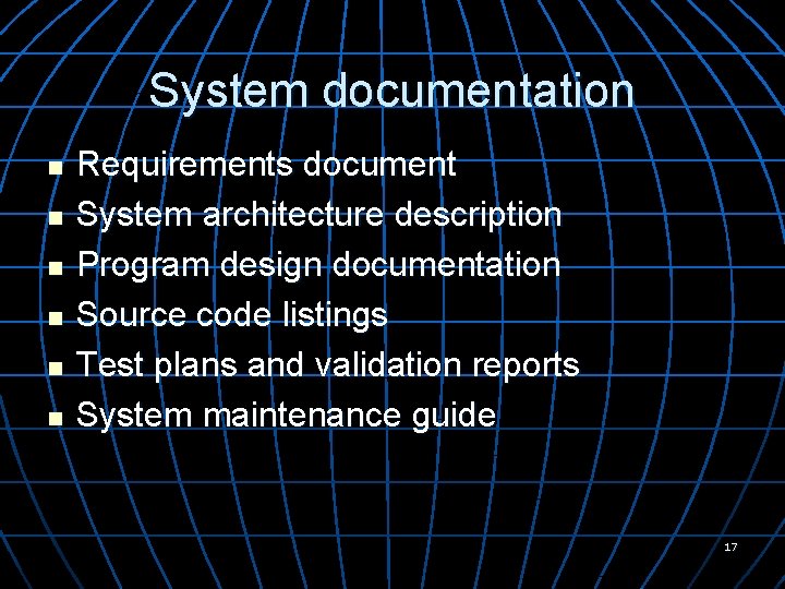 System documentation n n n Requirements document System architecture description Program design documentation Source
