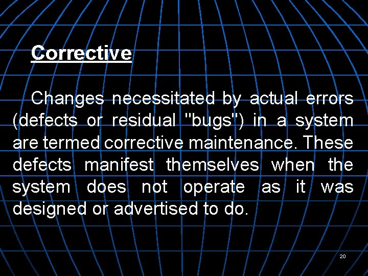 Corrective Changes necessitated by actual errors (defects or residual "bugs") in a system are
