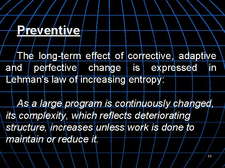 Preventive The long term effect of corrective, adaptive and perfective change is expressed in