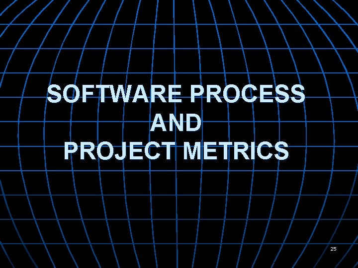SOFTWARE PROCESS AND PROJECT METRICS 25 