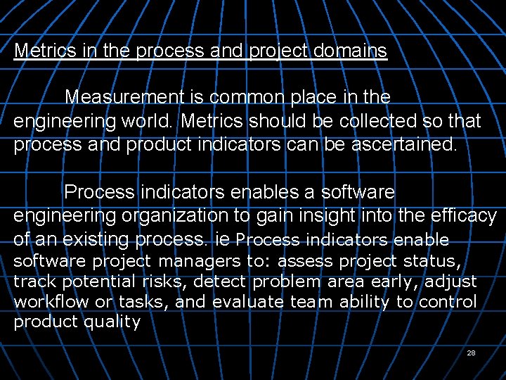 Metrics in the process and project domains Measurement is common place in the engineering