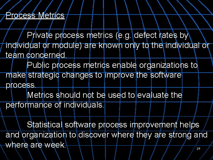 Process Metrics Private process metrics (e. g. defect rates by individual or module) are