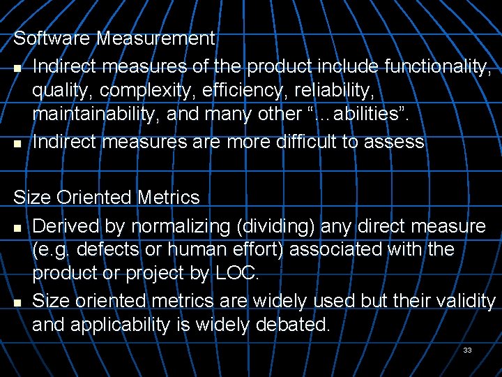 Software Measurement n Indirect measures of the product include functionality, quality, complexity, efficiency, reliability,