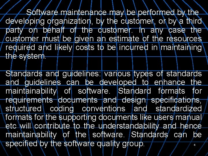 Software maintenance may be performed by the developing organization, by the customer, or by