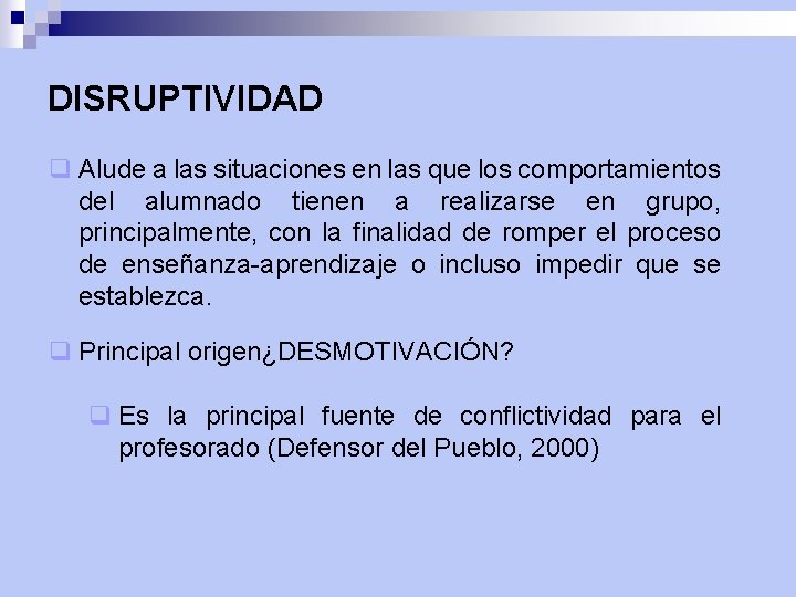 DISRUPTIVIDAD q Alude a las situaciones en las que los comportamientos del alumnado tienen