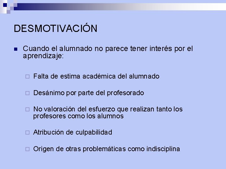 DESMOTIVACIÓN n Cuando el alumnado no parece tener interés por el aprendizaje: ¨ Falta