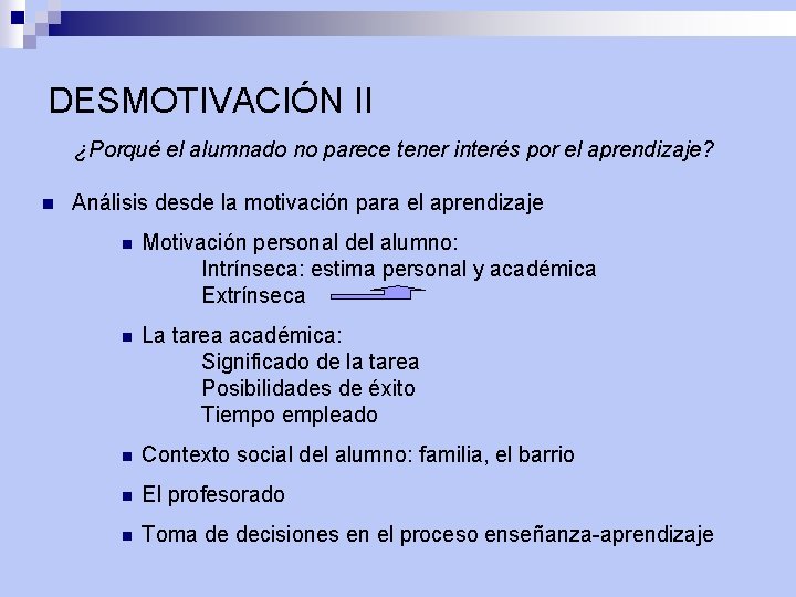 DESMOTIVACIÓN II ¿Porqué el alumnado no parece tener interés por el aprendizaje? n Análisis