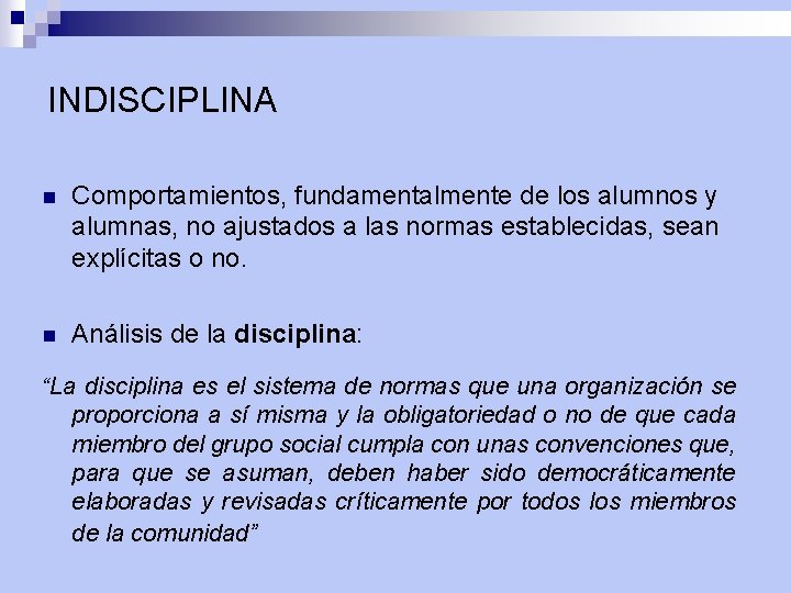 INDISCIPLINA n Comportamientos, fundamentalmente de los alumnos y alumnas, no ajustados a las normas