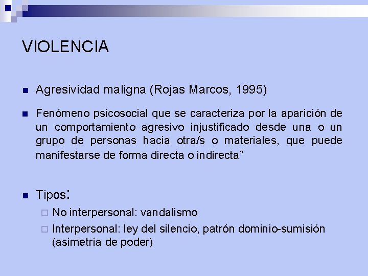 VIOLENCIA n Agresividad maligna (Rojas Marcos, 1995) n Fenómeno psicosocial que se caracteriza por