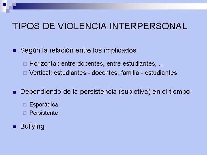 TIPOS DE VIOLENCIA INTERPERSONAL n Según la relación entre los implicados: Horizontal: entre docentes,