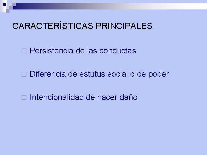 CARACTERÍSTICAS PRINCIPALES ¨ Persistencia de las conductas ¨ Diferencia de estutus social o de