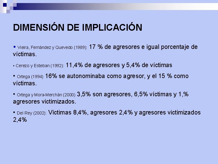 DIMENSIÓN DE IMPLICACIÓN • Vieira, Fernández y Quevedo (1989): 17 % de agresores e