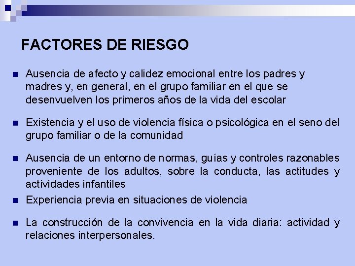 FACTORES DE RIESGO n Ausencia de afecto y calidez emocional entre los padres y