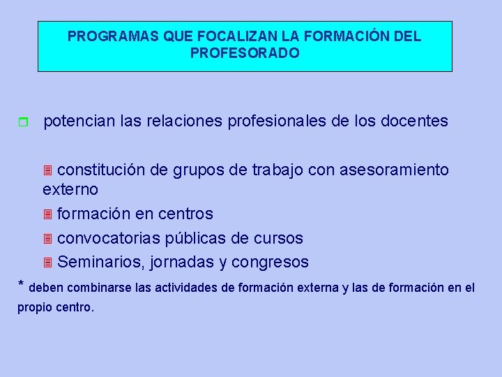 PROGRAMAS QUE FOCALIZAN LA FORMACIÓN DEL PROFESORADO r potencian las relaciones profesionales de los