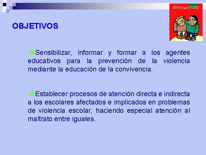 OBJETIVOS èSensibilizar, informar y formar a los agentes educativos para la prevención de la