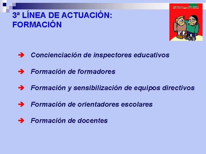 3ª LÍNEA DE ACTUACIÓN: FORMACIÓN è Concienciación de inspectores educativos è Formación de formadores
