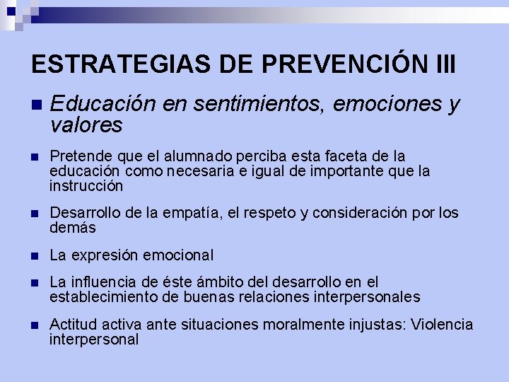 ESTRATEGIAS DE PREVENCIÓN III n Educación en sentimientos, emociones y valores n Pretende que