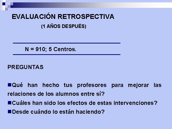 EVALUACIÓN RETROSPECTIVA (1 AÑOS DESPUÉS) N = 910; 5 Centros. PREGUNTAS n. Qué han