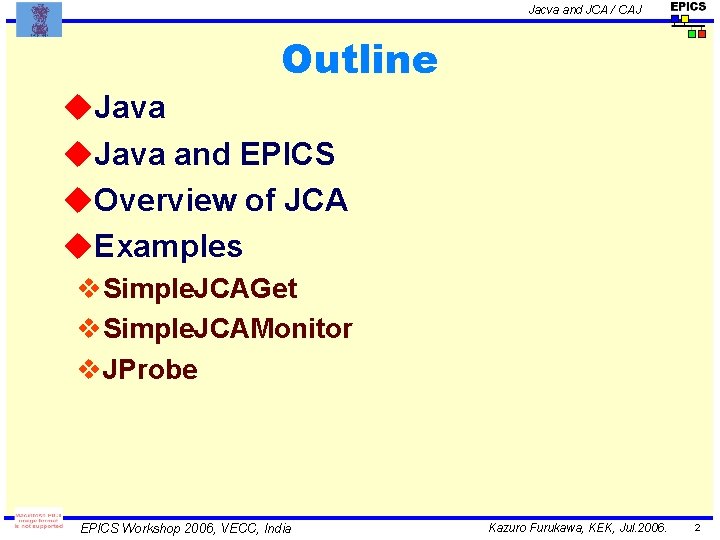 Jacva and JCA / CAJ Outline u. Java and EPICS u. Overview of JCA