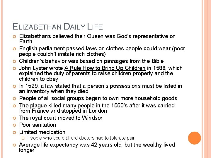 ELIZABETHAN DAILY LIFE Elizabethans believed their Queen was God’s representative on Earth English parliament