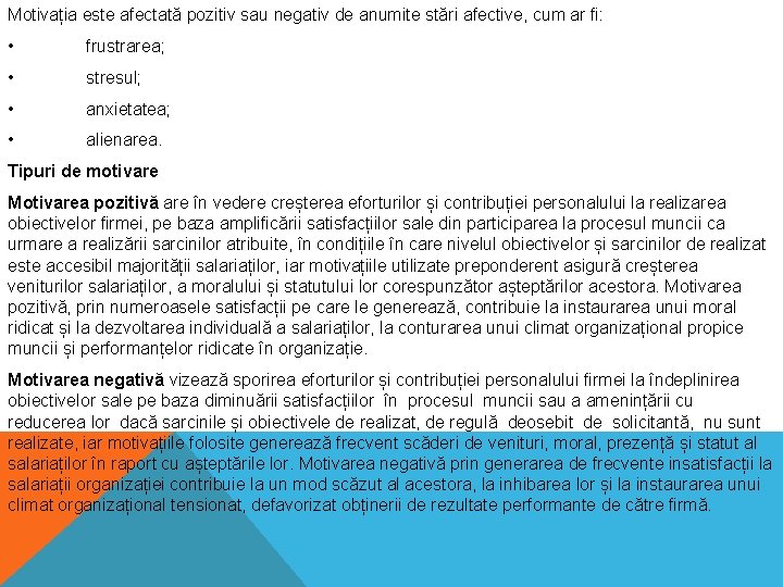 Motivația este afectată pozitiv sau negativ de anumite stări afective, cum ar fi: •