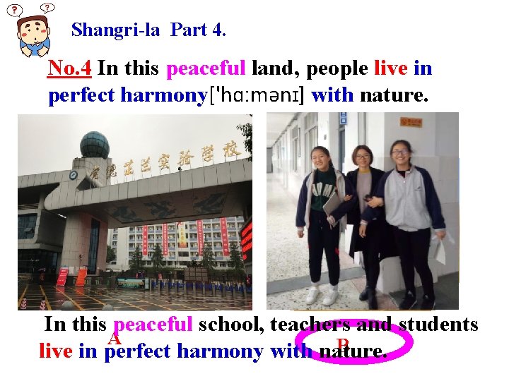 Shangri-la Part 4. No. 4 In this peaceful land, people live in perfect harmony['hɑːmənɪ]