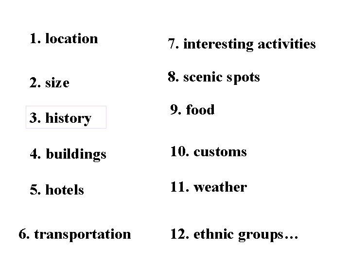 1. location 7. interesting activities 2. size 8. scenic spots 3. history 9. food