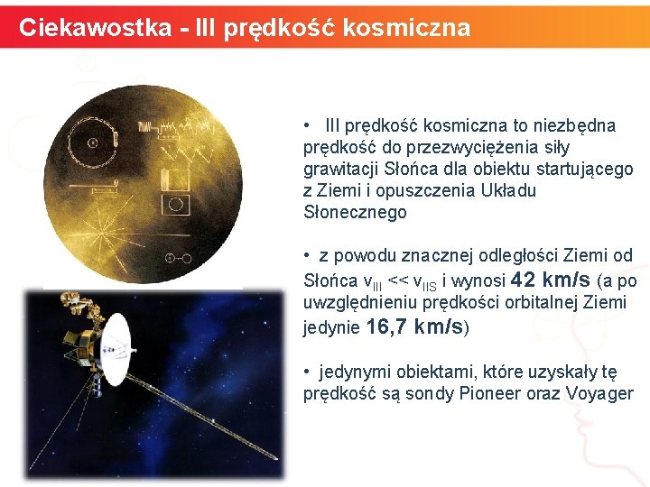 Ciekawostka - III prędkość kosmiczna • III prędkość kosmiczna to niezbędna prędkość do przezwyciężenia