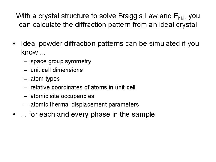 With a crystal structure to solve Bragg’s Law and Fhkl, you can calculate the